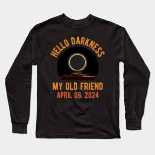 Solar Eclipse April 08 2024 Hello Darkness My Old Friend Long Sleeve T-Shirt